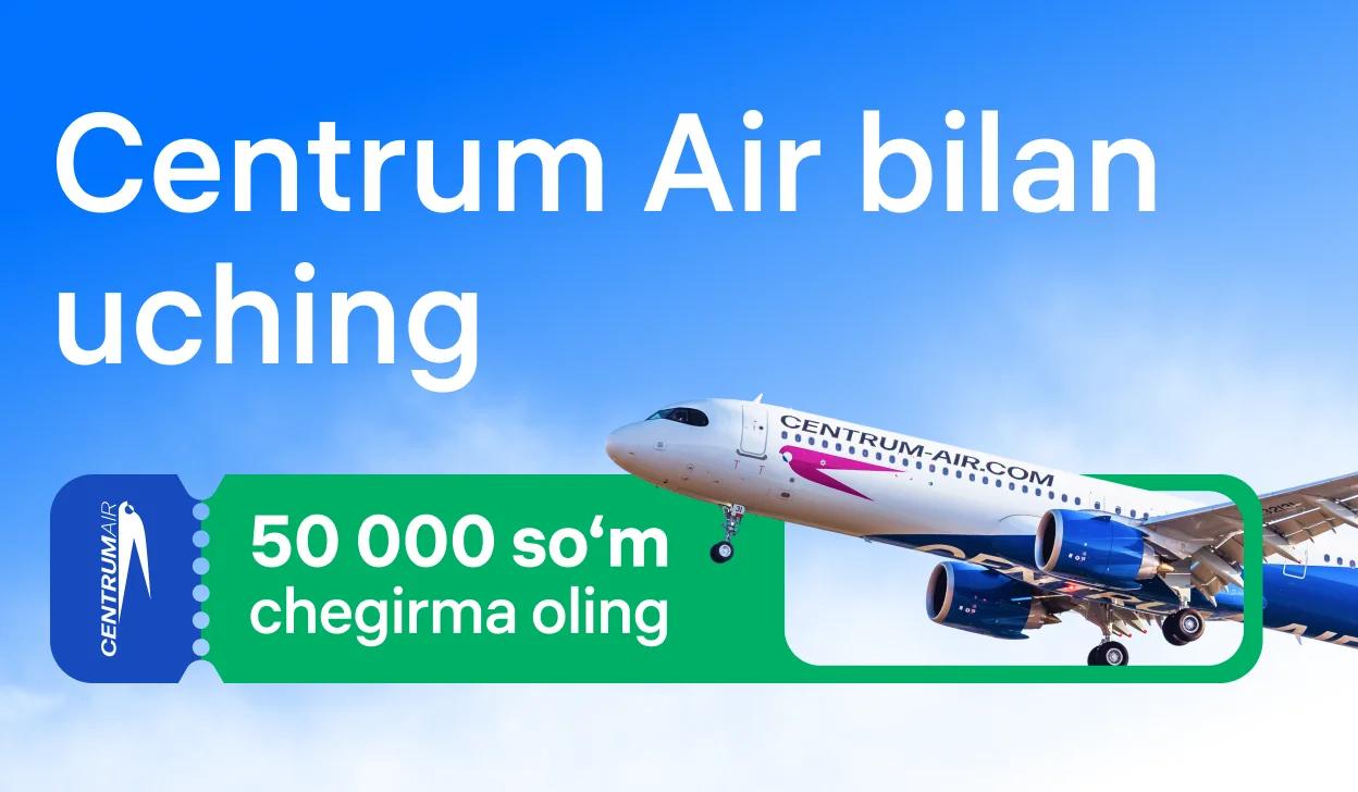 Centrum Air bilan uching — aviachiptalarga 50 000 so‘m chegirma oling